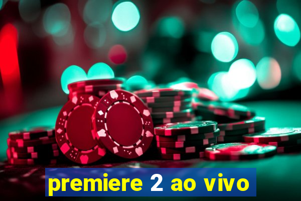 premiere 2 ao vivo